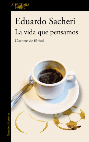 LA VIDA QUE PENSAMOS. CUENTOS DE FUTBOL