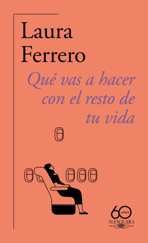 QUE VAS A HACER CON EL RESTO DE TU VIDA (60. ANIVERSARIO DE ALFAGUARA)