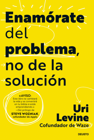 ENAMORATE DEL PROBLEMA, NO DE LA SOLUCION