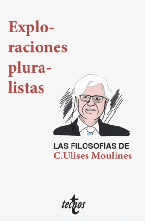 EXPLORACIONES PLURALISTAS: LAS FILOSOFIAS DE C. ULISES MOULINES