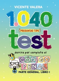 1040 PREGUNTAS TIPO TEST. CODIGO PENAL