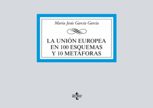 LA UNION EUROPEA EN 100 ESQUEMAS Y 10 METAFORAS