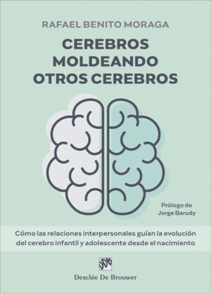 CEREBROS MOLDEANDO OTROS CEREBROS. COMO LAS RELACIONES INTERPERSONALES GUIAN LA