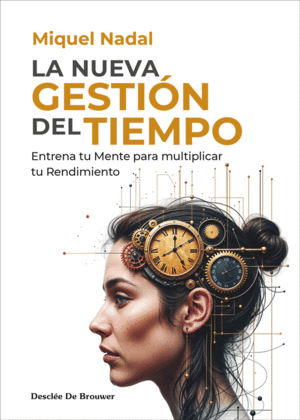 LA NUEVA GESTION DEL TIEMPO. ENTRENA TU MENTE PARA MULTIPLICAR TU RENDIMIENTO