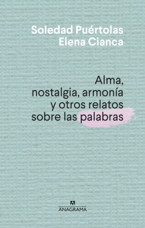 ALMA, NOSTALGIA, ARMONA Y OTROS RELATOS SOBRE LAS PALABRAS