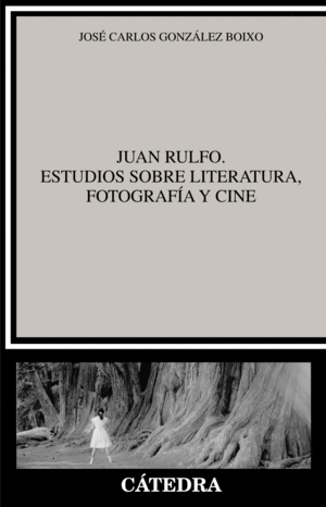 JUAN RULFO. ESTUDIOS SOBRE LITERATURA, FOTOGRAFIA Y CINE