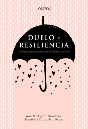 DUELO Y RESILIENCIA. UNA GUIA PARA LA RECONSTRUCCION EMOCIONAL