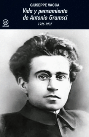 VIDA Y PENSAMIENTO DE ANTONIO GRAMSCI