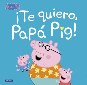 TE QUIERO, PAP PIG!
