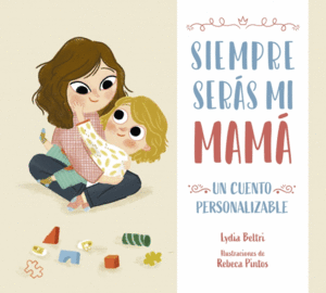 SIEMPRE SER�S MI MAM�. UN CUENTO PERSONALIZABLE