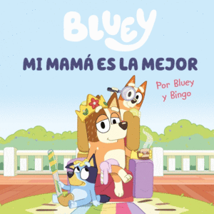 BLUEY. UN CUENTO - MI MAMA ES LA MEJOR (EDICION EN ESPAOL)