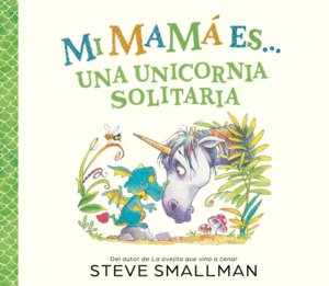 MI MAM� ES... UNA UNICORNIA SOLITARIA