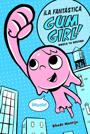 LA FANTASTICA GUM GIRL 1. MASCA TU DESTINO