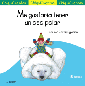 CHIQUICUENTOS. ME GUSTARA TENER UN OSO POLAR