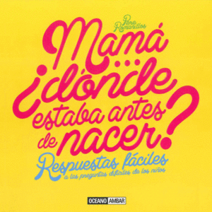 MAMA... DNDE ESTABA ANTES DE NACER?