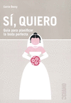 SI, QUIERO: GUIA PARA PLANIFICAR LA BODA PERFECTA