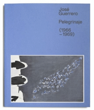 JOSE GUERRERO. PELEGRINAJE (1966-1969)