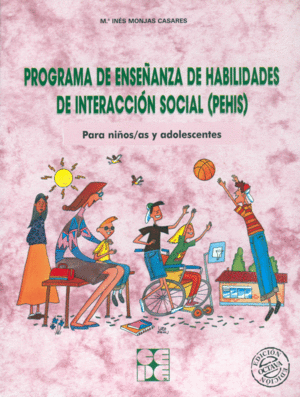 PROGRAMA DE ENSE�ANZA DE HABILIDADES DE INTERACCION SOCIAL (PEHIS). PARA NI�OS Y NI�AS EN EDAD ESCOLAR