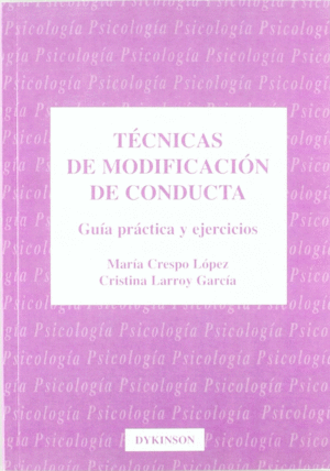 TECNICAS DE MODIFICACION DE CONDUCTA. GUIA PRACTICA Y EJERCICIOS