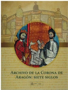 ARCHIVO DE LA CORONA DE ARAGON: SIETE SIGLOS