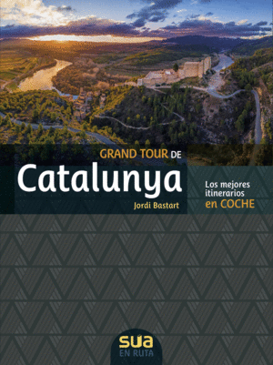 GRAND TOUR DE CATALUNYA . LOS MEJORES ITINERARIOS EN COCHE