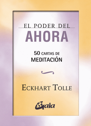 EL PODER DEL AHORA: 50 CARTAS DE MEDITACION