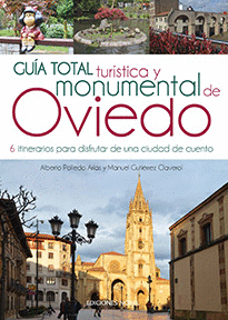 GUIA TOTAL TURISTICA Y MONUMENTAL DE OVIEDO. 6 ITINERARIOS PARA DISFRUTAR DE UNA