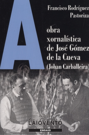 OBRA XORNAL�STICA DE JOSɐ G�MEZ DE LA CUEVA (JOHAN CARBALLEIRA)