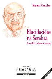 ELUCIDACINS NA SOMBRA. CARVALHO CALERO EN ESCENA