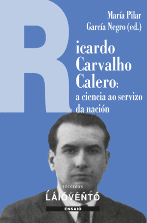 A CIENCIA AO SERVIZO DA NACION: RICARDO CARVALHO CALERO