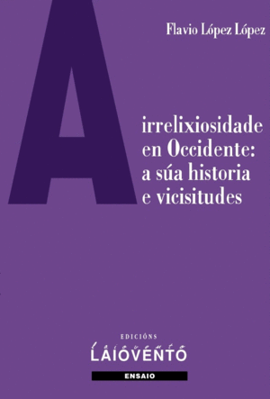 A IRRELIXIOSIDADE EN OCCIDENTE: A SA HISTORIA E V