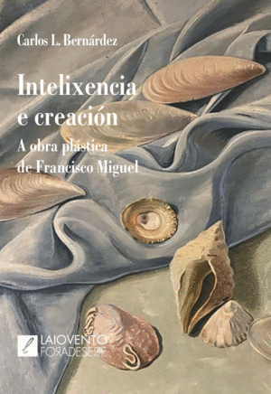 INTELIXENCIA E CREACI�N. A OBRA PL�STICA DE FRANCISCO MIGUEL.