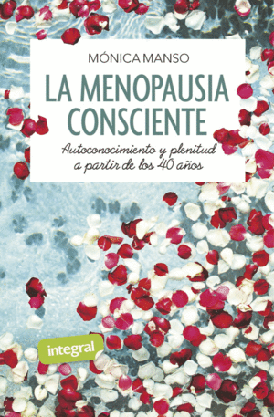 LA MENOPAUSIA CONSCIENTE. AUTOCONOCIMIENTO Y PLENITUD A PARTIR DE LOS 40 AOS