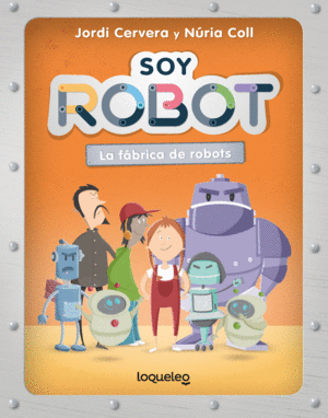 SOY ROBOT LA FABRICA DE ROBOTS
