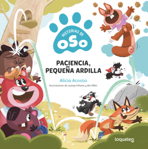 PACIENCIA, PEQUEA ARDILLA. HISTORIAS DE OSO