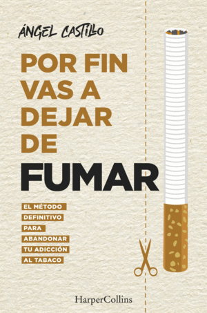 POR FIN VAS A DEJAR DE FUMAR. EL METODO DEFINITIVO PARA ABANDONAR TU ADICCION AL