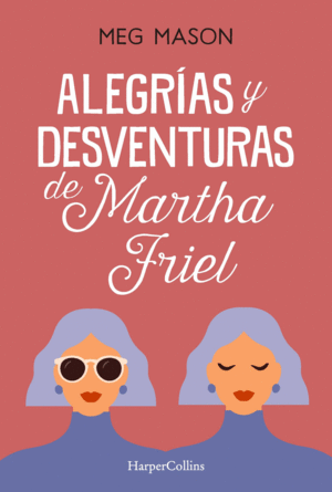 ALEGRIAS Y DESVENTURAS DE MARTHA FRIEL