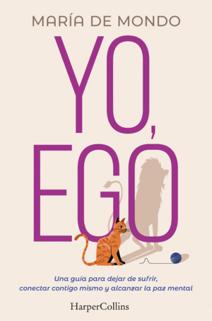 YO, EGO. UNA GUIA PARA DEJAR DE SUFRIR, CONECTAR CONTIGO MISMO Y