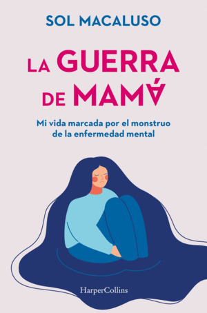 LA GUERRA DE MAMA. MI VIDA MARCADA POR EL MONSTRUO DE LA ENFERMED