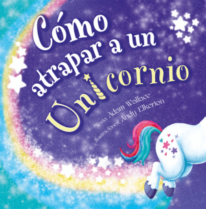 COMO ATRAPAR A UN UNICORNIO