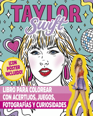 TAYLOR SWIFT. LIBRO PARA COLOREAR CON ACERTIJOS, JUEGOS, FOTOGRAFAS Y CURIOSIDA