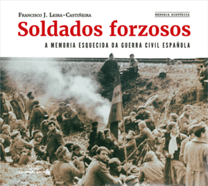 SOLDADOS FORZOSOS. A MEMORIA ESQUECIDA DA GUERREA CIVIL E.