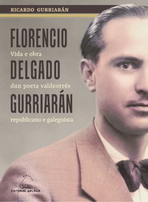 FLORENCIO DELGADO GURRIARAN: VIDA E OBRA DUN POETA VALDEORR