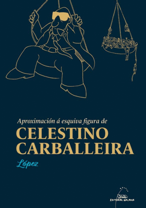 APROXIMACION A ESQUIVA FIGURA DE CELESTINO CARBALLEIRA