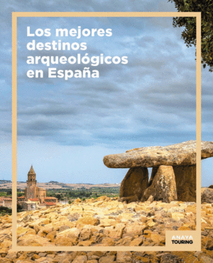 LOS MEJORES DESTINOS ARQUEOLOGICOS EN ESPAA