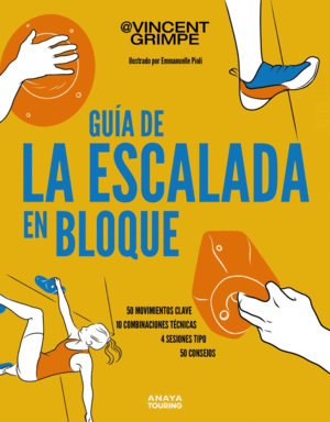 GUA DE LA ESCALADA EN BLOQUE: 50 MOVIMIENTOS CLAVE, 10 COMBINACIONES TCNICAS,