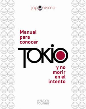 MANUAL PARA CONOCER TOKIO Y NO MORIR EN EL INTENTO