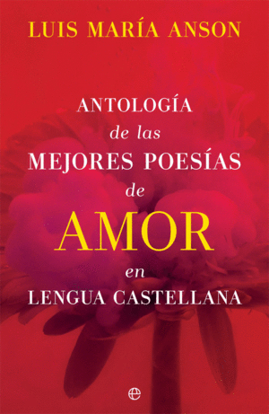 ANTOLOGIA DE LAS MEJORES POESIAS DE AMOR EN LENGUA CASTELLANA