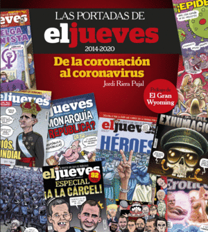 LAS PORTADAS DE EL JUEVES (2014-2020). DE LA CORONACION AL CORONAVIRUS