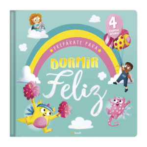 DORMIR FELIZ - 4 CUENTOS ADORABLES